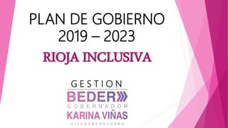 PLAN DE GOBIERNO
2019 – 2023
RIOJA INCLUSIVA
G E S T I O N
 