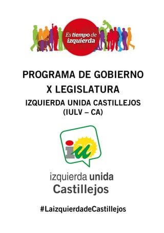 PROGRAMA DE GOBIERNO
X LEGISLATURA
IZQUIERDA UNIDA CASTILLEJOS
(IULV – CA)
#LaizquierdadeCastillejos
 