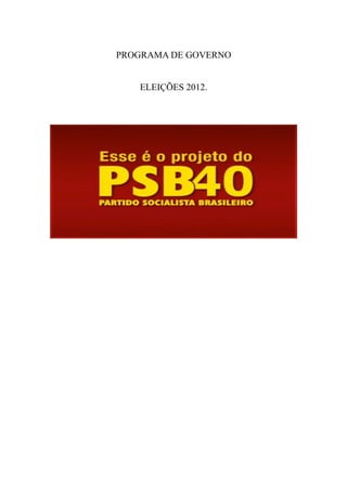 PROGRAMA DE GOVERNO


   ELEIÇÕES 2012.
 