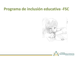 Programa de inclusión educativa -FSC 