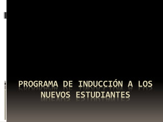 Programa de inducción a los nuevos estudiantes | PPTX