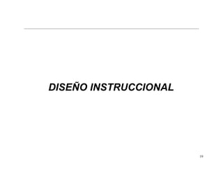DISEÑO INSTRUCCIONAL




                       19
 