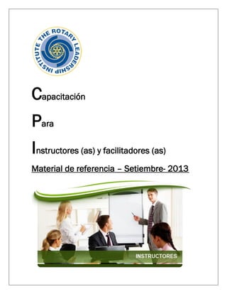 Capacitación
Para
Instructores (as) y facilitadores (as)
Material de referencia – Setiembre- 2013
 