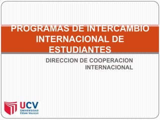 DIRECCION DE COOPERACION INTERNACIONAL PROGRAMAS DE INTERCAMBIO INTERNACIONAL DE ESTUDIANTES 
