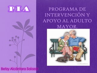 PROGRAMA DE
 INTERVENCIÓN Y
APOYO AL ADULTO
      MAYOR.
 