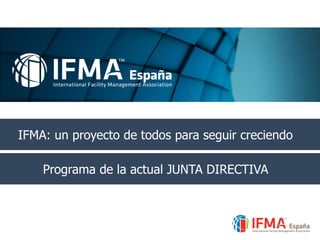 IFMA: un proyecto de todos para seguir creciendo
Programa de la actual JUNTA DIRECTIVA
 