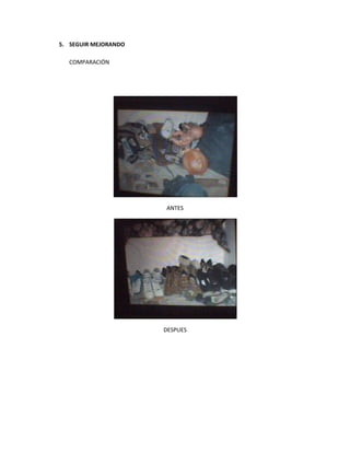 5. SEGUIR MEJORANDO

  COMPARACIÓN




                      ANTES




                      DESPUES
 