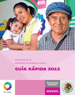 programas de la
secretaría de desarrollo social

guía rápida 2012
 