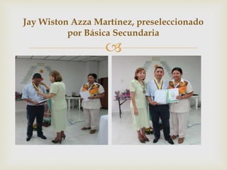 
Jay Wiston Azza Martínez, preseleccionado
por Básica Secundaria
 