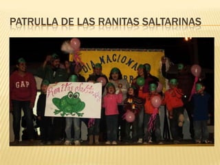 PATRULLA DE LAS RANITAS SALTARINAS
 