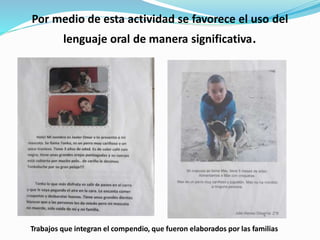 Por medio de esta actividad se favorece el uso
significativa.
del
lenguaje oral de manera
Trabajos que integran el compendio, que fueron elaborados por las familias
 