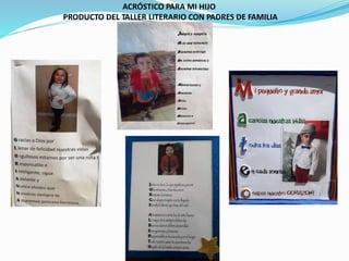 ACRÓSTICO PARA MI HIJO
PRODUCTO DEL TALLER LITERARIO CON PADRES DE FAMILIA
 