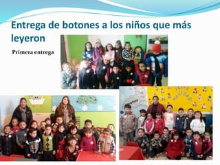 Entrega de botones a los niños que más
leyeron
Primera entrega
 
