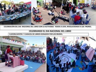 CELEBRANDO EL DIA NACIONAL DEL LIBRO
CUENTACUENTOS Y CARACOL DE LIBROS DONADOS POR LOS PADRES.
CELEBRACIÓN DEL DIA NACIONAL DEL LIBRO CON LA ACTIVIDAD: TODOS A LEER, INVOLUCRANDO A LOS PADRES.
 