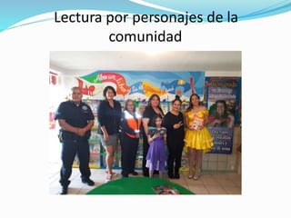 Lectura por personajes de la
comunidad
 