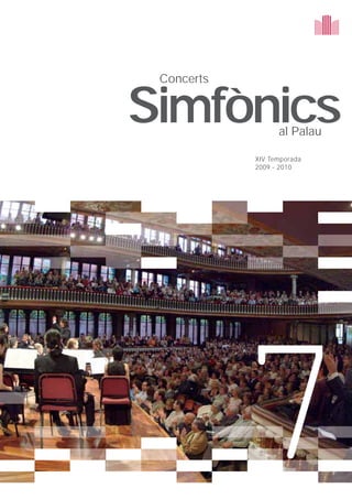 Concerts


Simfònics         al Palau

            XIV Temporada
            2009 - 2010




            7
 