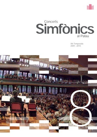 Concerts


Simfònics         al Palau

            XIV Temporada
            2009 - 2010




            8
 