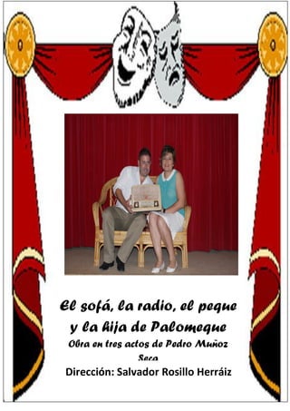 El sofá, la radio, el peque
y la hija de Palomeque
Obra en tres actos de Pedro Muñoz
Seca

Dirección: Salvador Rosillo Herráiz

 