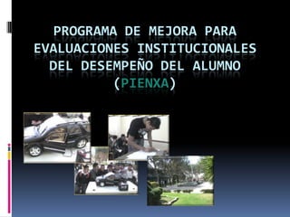 Programa de mejora para evaluaciones institucionales del desempeño del alumno(PIENXA)  