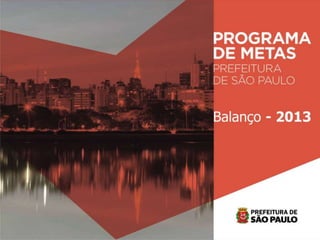 Programa de Metas
Balanço 2013
 