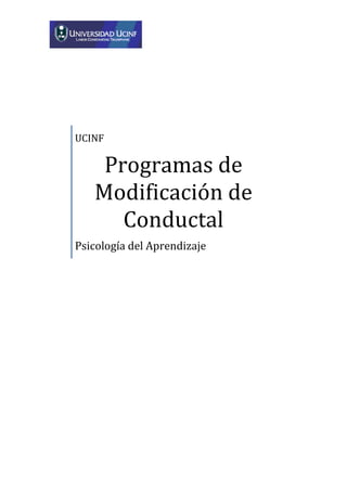UCINF

    Programas de
   Modificación de
      Conductal
Psicología del Aprendizaje
 