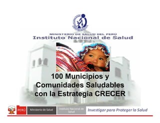 100 Municipios y
Comunidades Saludables
con la Estrategia CRECER
 