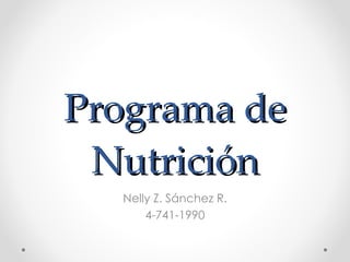 Programa de Nutrición Nelly Z. Sánchez R. 4-741-1990 