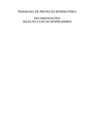 PROGRAMA DE PROTEÇÃO RESPIRATÓRIA
RECOMENDAÇÕES
SELEÇÃO E USO DE RESPIRADORES
 
