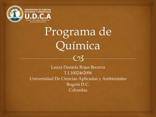 Laura Daniela Rojas Becerra
T.I.1002462096
Universidad De Ciencias Aplicadas y Ambientales
Bogotá D.C.
Colombia
 