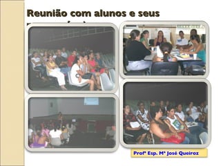 Reunião com alunos e seus responsáveis Profª Esp. Mª José Queiroz 