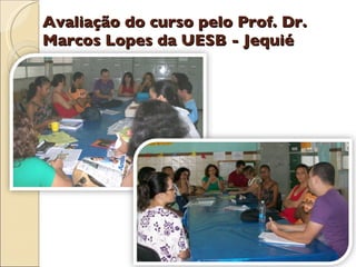 Avaliação do curso pelo Prof. Dr. Marcos Lopes da UESB - Jequié 