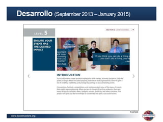 www.toastmasters.org
Example
Desarrollo (September 2013 – January 2015)
 