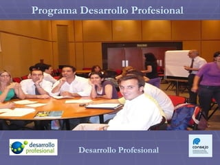 Programa Desarrollo Profesional




         Desarrollo Profesional
 