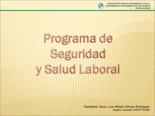 [object Object],[object Object],[object Object],Facilitador: Econ. Luis Alfredo Gómez Rodríguez Registro Inpsasel: CAR077150368 