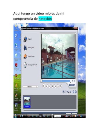 Aquí tengo un video mío es de mi
competencia de natación