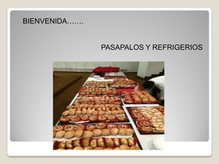 BIENVENIDA…….
PASAPALOS Y REFRIGERIOS
 