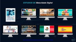 E S T U D O S D E M A T U R I D A D E D I G I T A L
www.institutodatransformacao.com.br/estudos-de-maturidade-digital
 