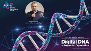 21-23 MAY, MADRID #DES2019
Paulo Kendzerski
Instituto da Transformação Digital
 