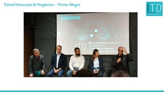 Painel Inovação &Negócios –PortoAlegre
 