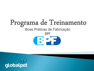 Boas Práticas de Fabricação
BPF
 