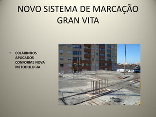NOVO SISTEMA DE MARCAÇÃO
            GRAN VITA


•   COLARINHOS
    APLICADOS
    CONFORME NOVA
    METODOLOGIA
 