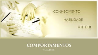 COMPORTAMENTOS
COACHING
 