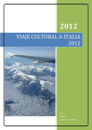 2012
VIAJE CULTURAL A ITALIA
                   2012




               I.E.S
               JÁNDULA
               25/02/2012-03/03/2012
 