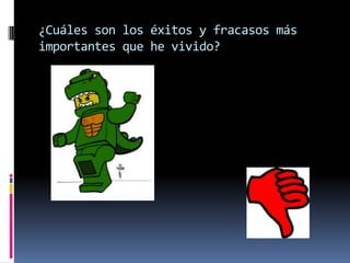 ¿Cuáles son los éxitos y fracasos más
importantes que he vivido?
 