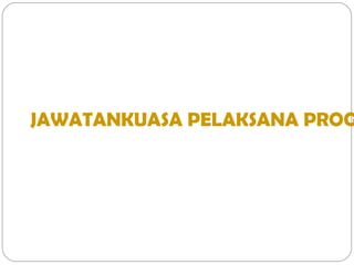 JAWATANKUASA PELAKSANA PROG
 