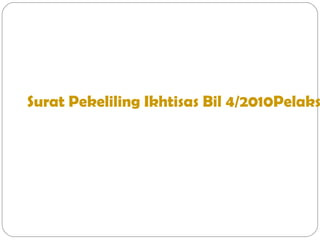 Surat Pekeliling Ikhtisas Bil 4/2010Pelaks
 