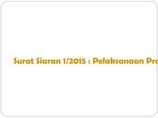 Surat Siaran 1/2015 : Pelaksanaan Pro
 