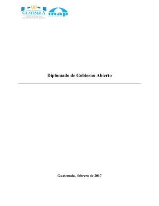 Diplomado de Gobierno Abierto
Guatemala, febrero de 2017
 
