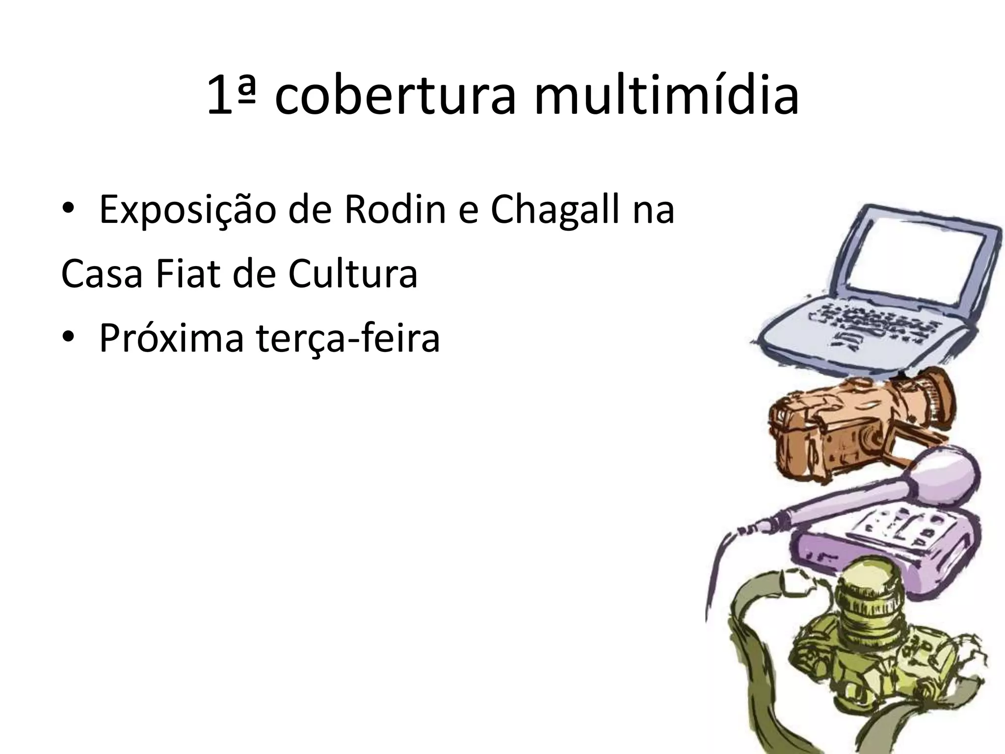 1ª cobertura multimídiaExposição de Rodin e Chagall na Casa Fiat de CulturaPróxima terça-feira