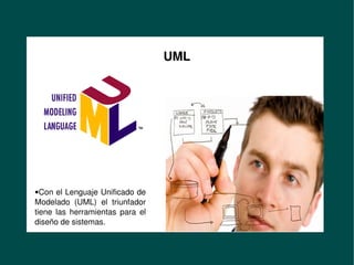 Formación de Desarrolladores
en Misión Sucre
                                           UML




     ● Con el Lenguaje Unificado de 
     Modelado  (UML)  el  triunfador 
     tiene  las  herramientas  para  el 
     diseño de sistemas.

                                             
 
